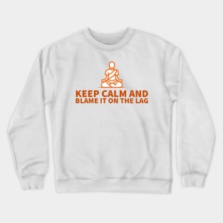 Keep calm and blame it on the lag Crewneck Sweatshirt